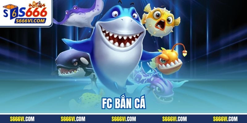 FC Bắn Cá | Điểm Đến Chinh Phục Đại Dương Nhận Thưởng Khủng