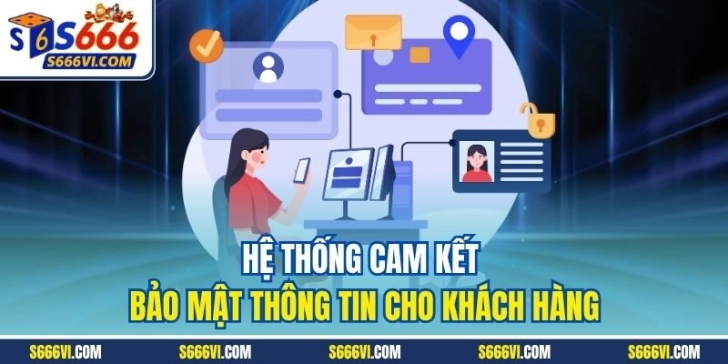 Hệ thống cam kết bảo mật thông tin cho khách hàng