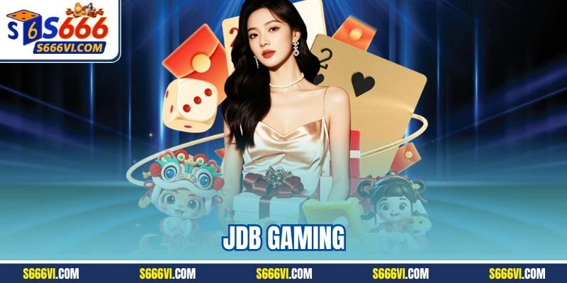JDB Gaming | Nhà Phát Hành Bắn Cái S666 Uy Tín 2025