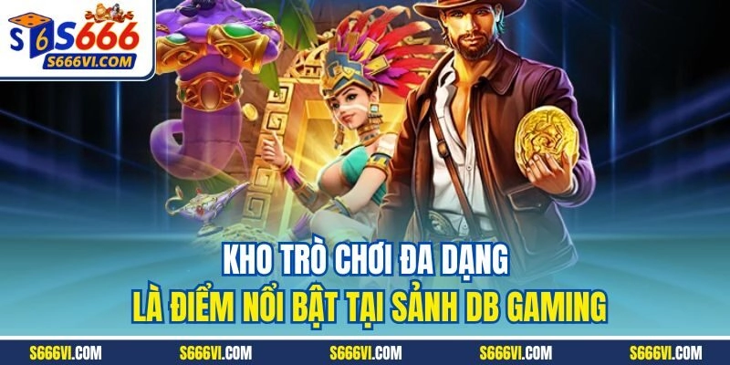 Kho trò chơi đa dạng là điểm nổi bật tại sảnh DB Gaming