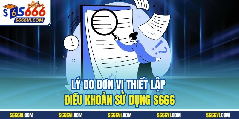 Lý do đơn vị thiết lập điều khoản sử dụng S666
