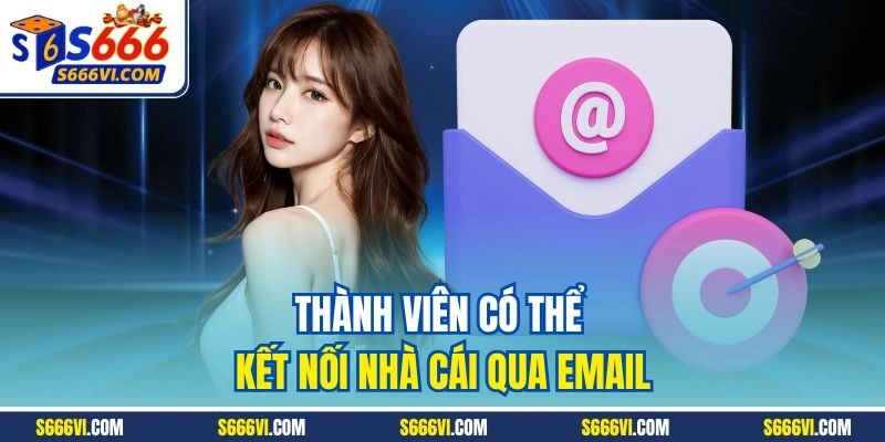 Thành viên có thể kết nối nhà cái qua email