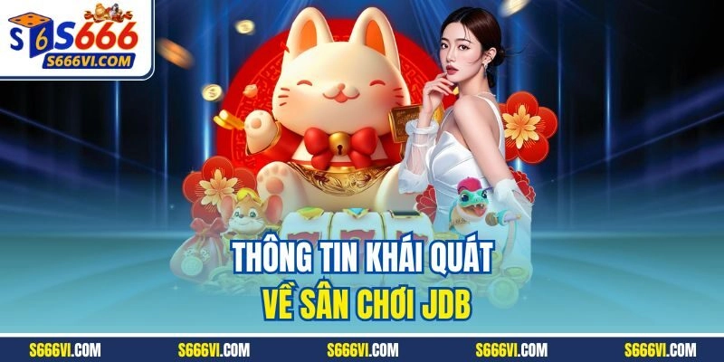 Thông tin khái quát về sân chơi JDB